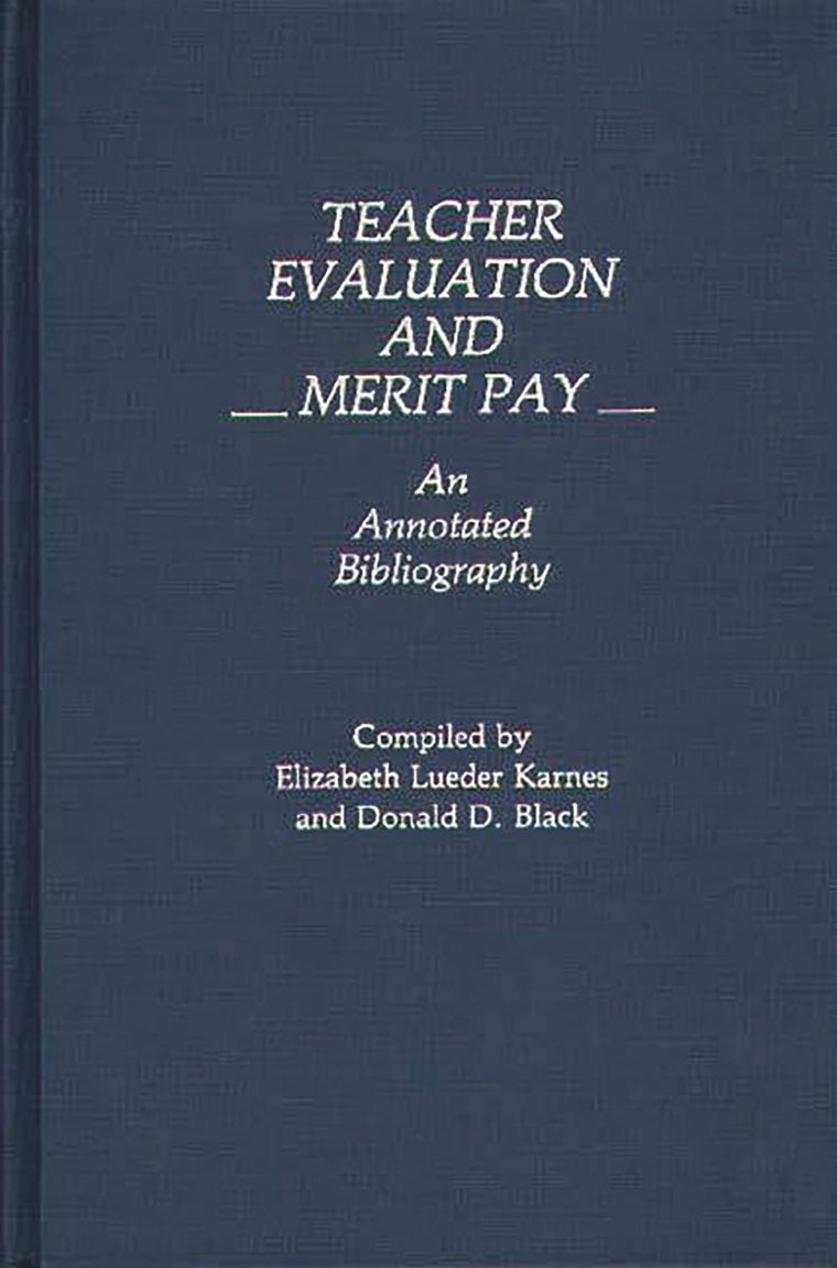 Teacher Evaluation and Merit Pay: An Annotated Bibliography (Bibliographies and Indexes in Education)