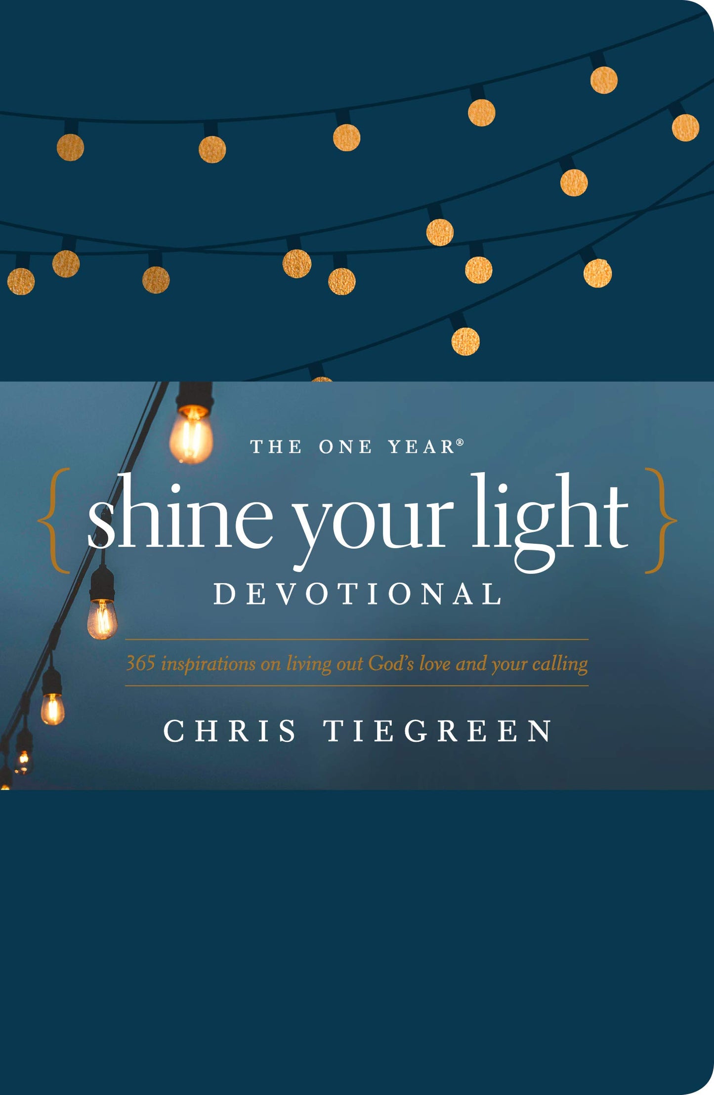 The One Year Shine Your Light Devotional: 365 Inspirations on Living Out Gods Love and Your Calling
