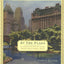At the Plaza: An Illustrated History of the World's Most Famous Hotel