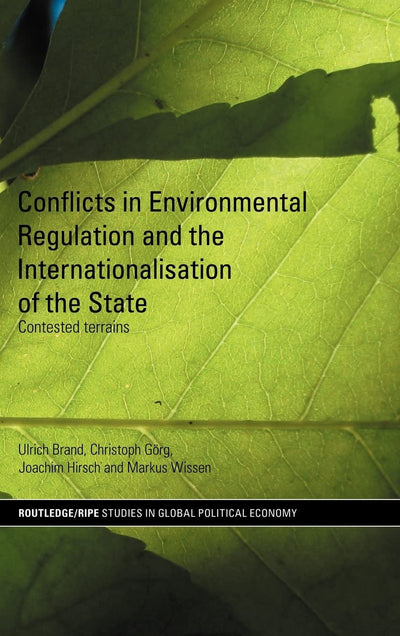 Conflicts In Enviromental and the Internationalisation of the State, Contested Terrains (Routledge Ripe Series in Global Political Economy)