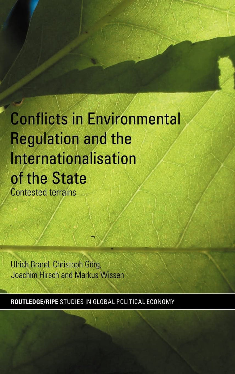 Conflicts In Enviromental and the Internationalisation of the State, Contested Terrains (Routledge Ripe Series in Global Political Economy)