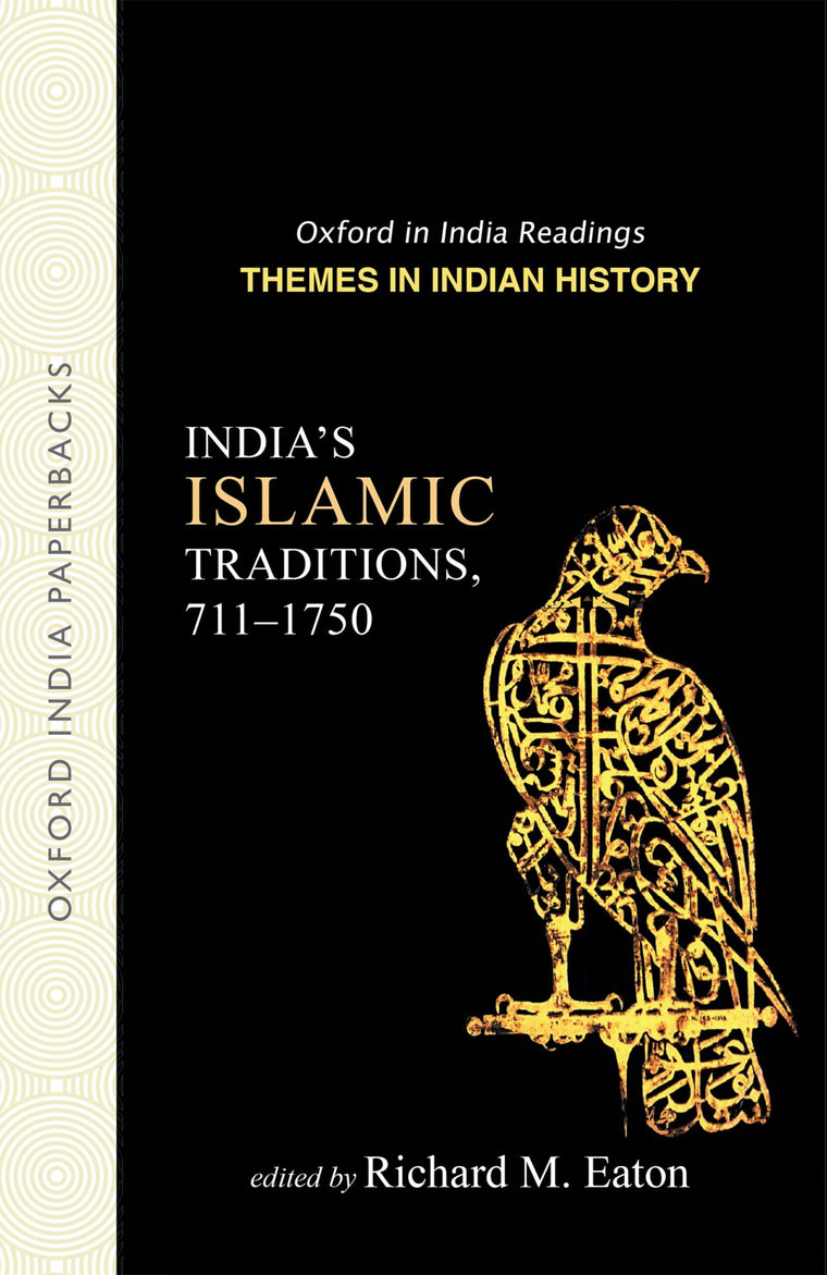India's Islamic Traditions: 711-1750 (Oxford in India Readings: Themes in Indian History)