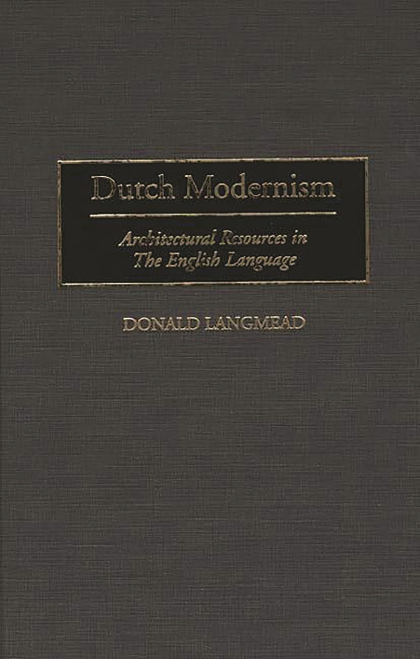 Dutch Modernism: Architectural Resources in the English Language (Art Reference Collection)