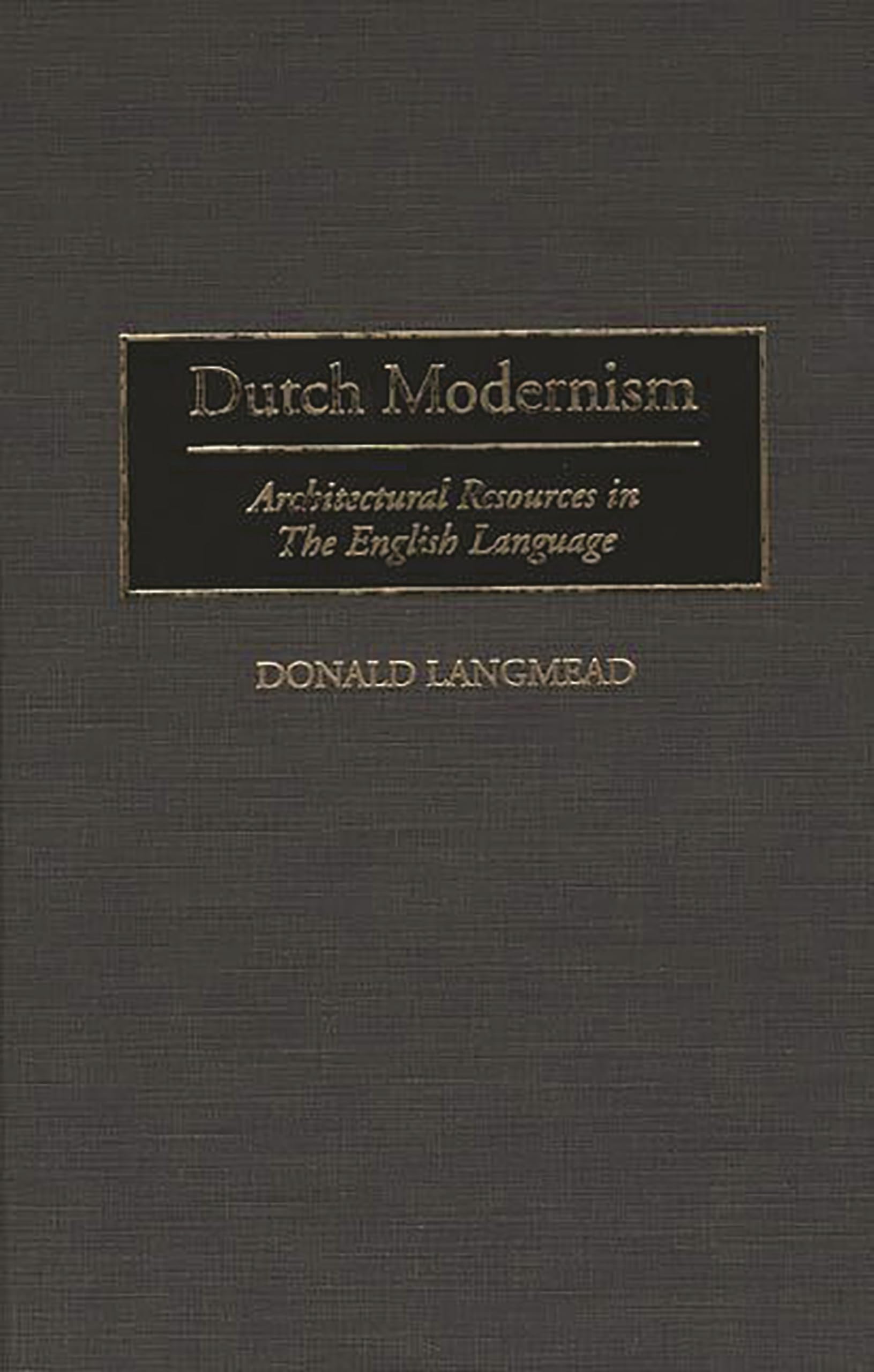 Dutch Modernism: Architectural Resources in the English Language (Art Reference Collection)