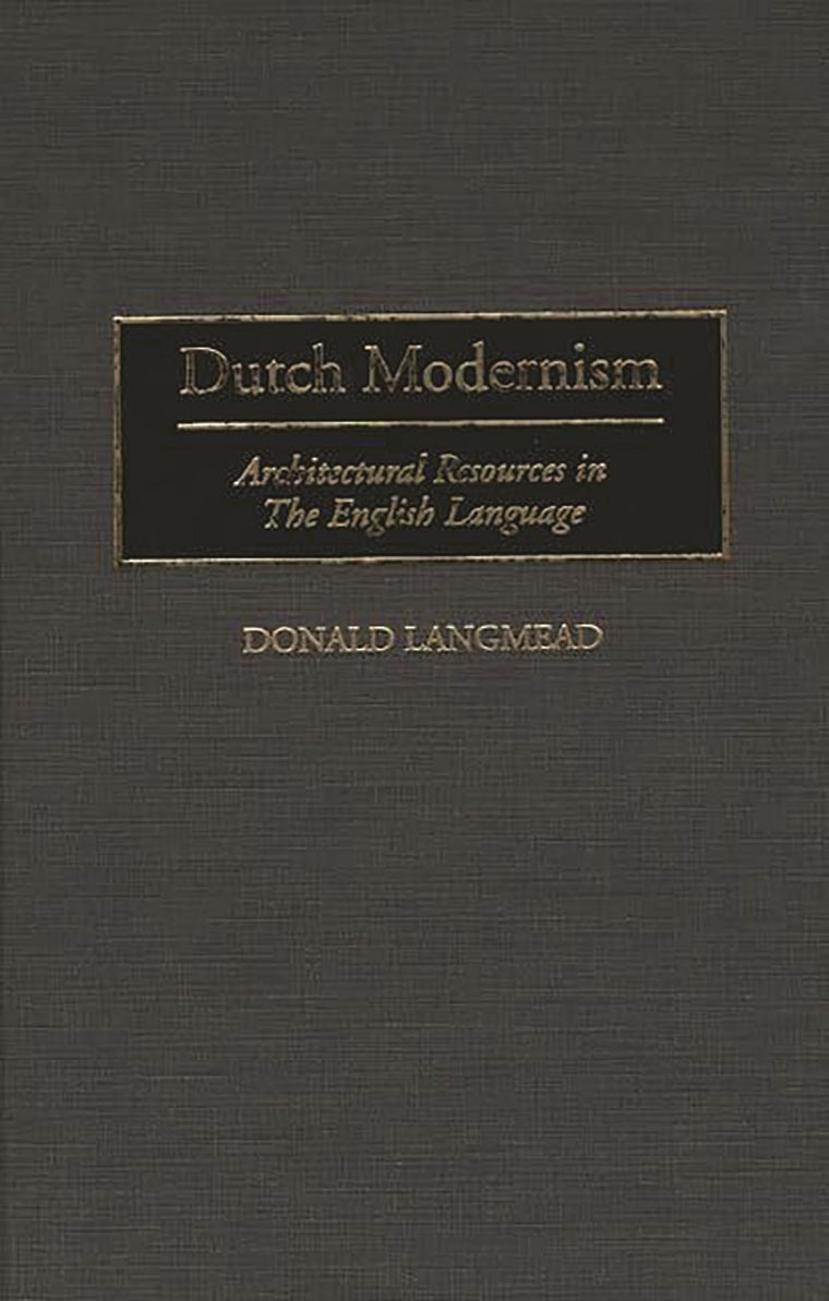 Dutch Modernism: Architectural Resources in the English Language (Art Reference Collection)