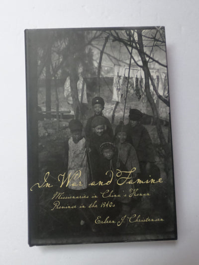 In War and Famine: Missionaries in China's Honan Province in the 1940s
