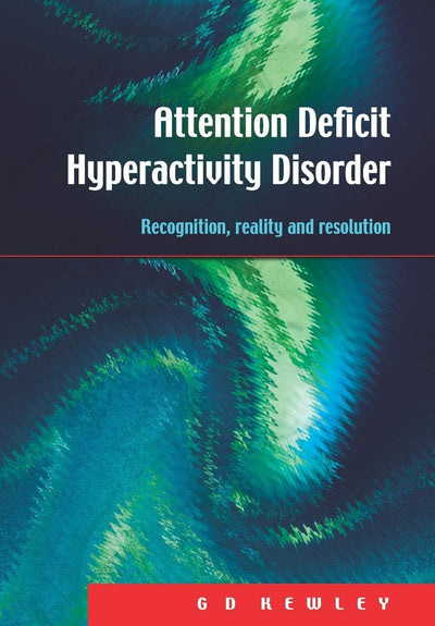 Attention Deficit Hyperactivity Disorder (Recognition, Reality and Resolution)