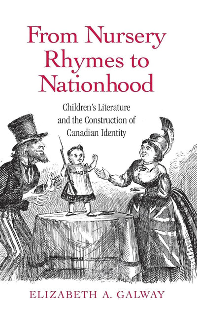 From Nursery Rhymes to Nationhood: Children's Literature and the Construction of Canadian Identity (Children's Literature and Culture)