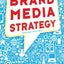 Brand Media Strategy: Integrated Communications Planning in the Digital Era