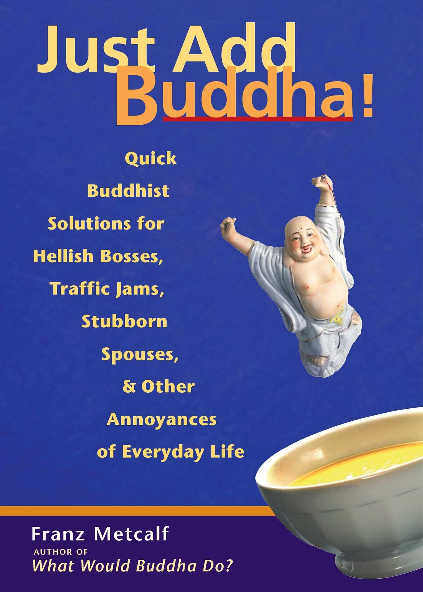 Just Add Buddha!: Simple Buddhist Solutions for Everyday Life