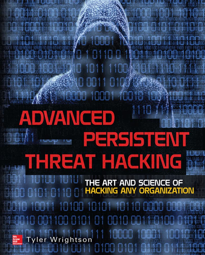 Advanced Persistent Threat Hacking: The Art and Science of Hacking Any Organization