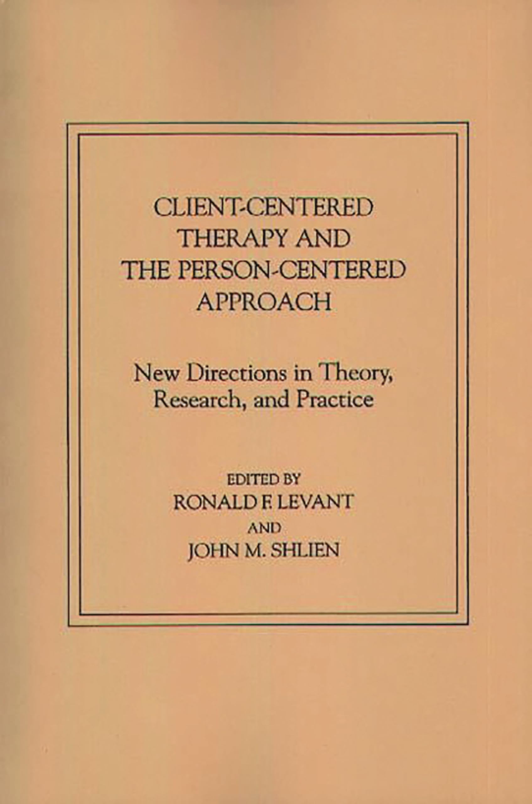 Client-Centered Therapy and the Person-Centered Approach: New Directions in Theory, Research, and Practice