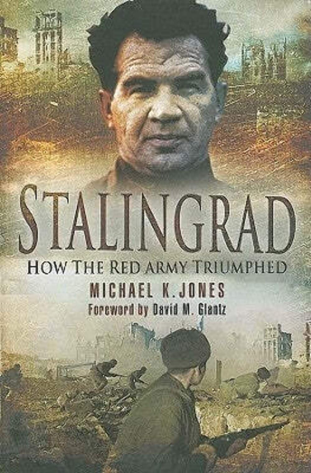 Stalingrad: How the Red Army Triumphed by Michael K. Jones