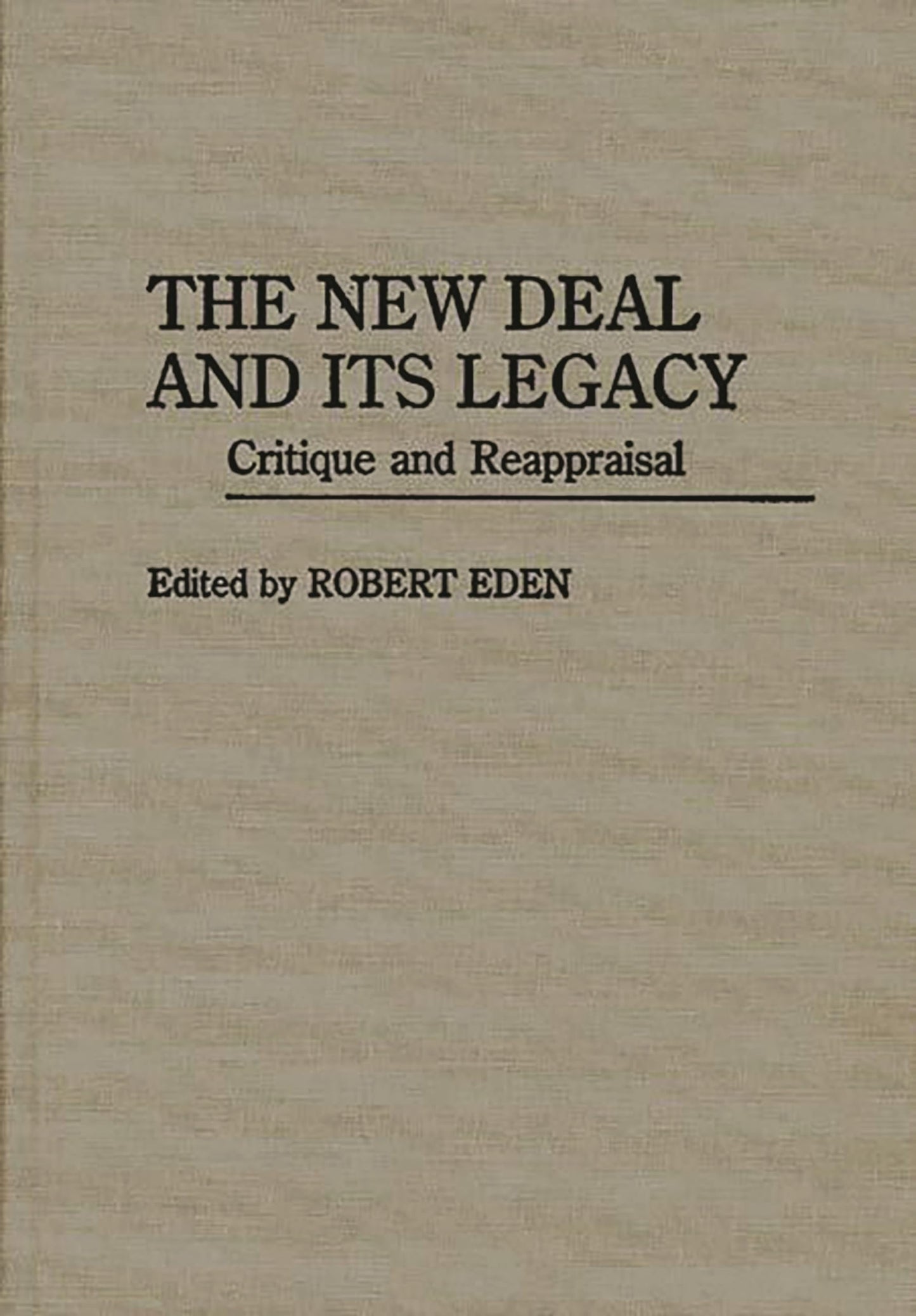 The New Deal and Its Legacy: Critique and Reappraisal (Contributions in American History)