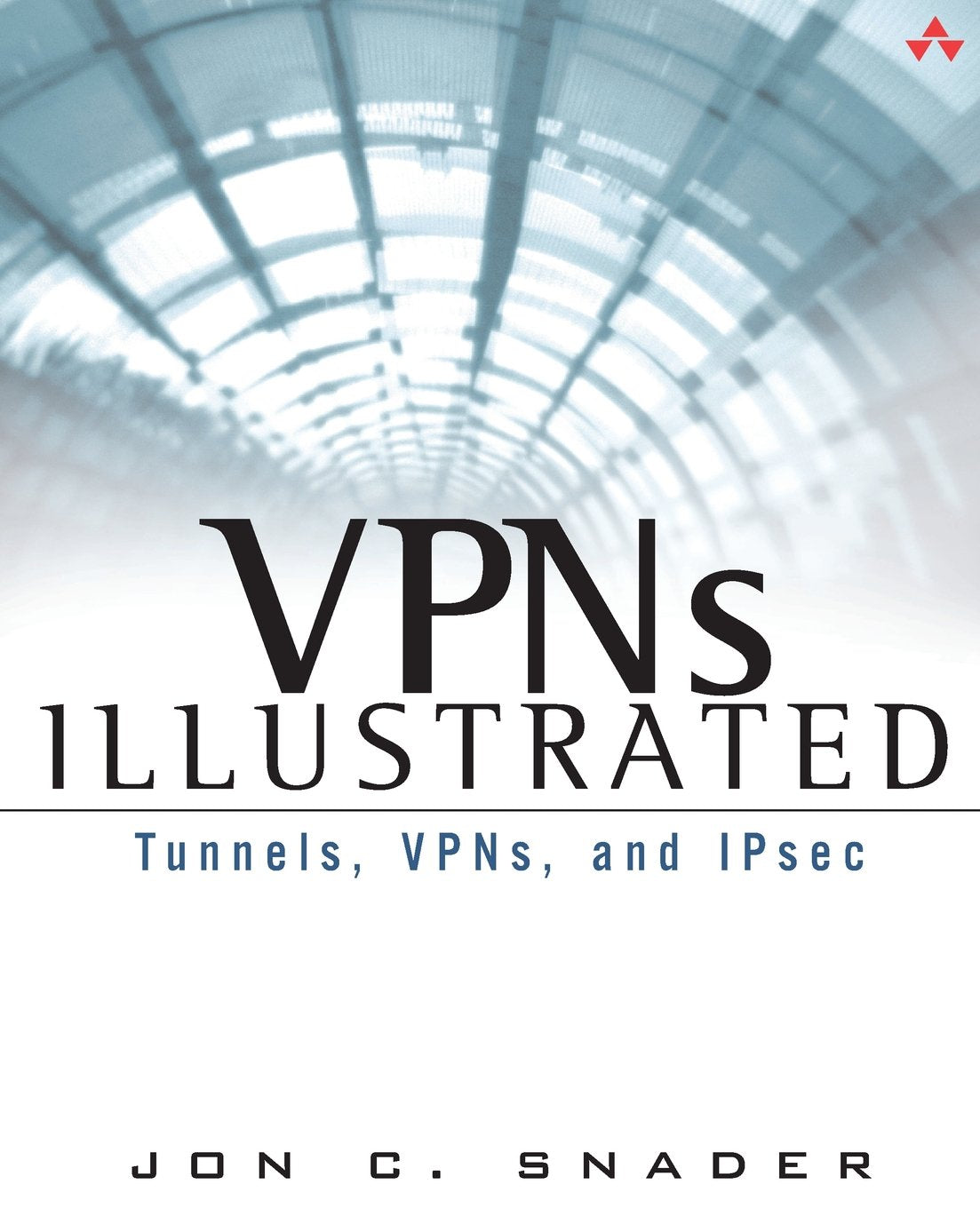 VPNs Illustrated: Tunnels, VPNs, and IPsec: Tunnels, VPNs, and IPsec
