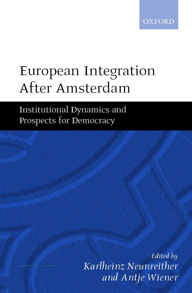 European Integration after Amsterdam: Institutional Dynamics and Prospects for Democracy