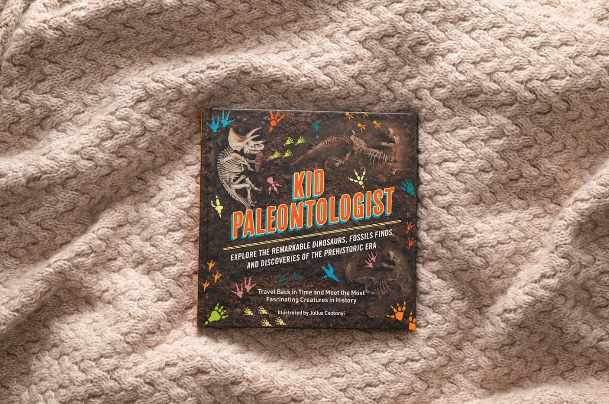 Kid Paleontologist: Explore the Remarkable Dinosaurs, Fossils Finds, and Discoveries of the Prehistoric Era