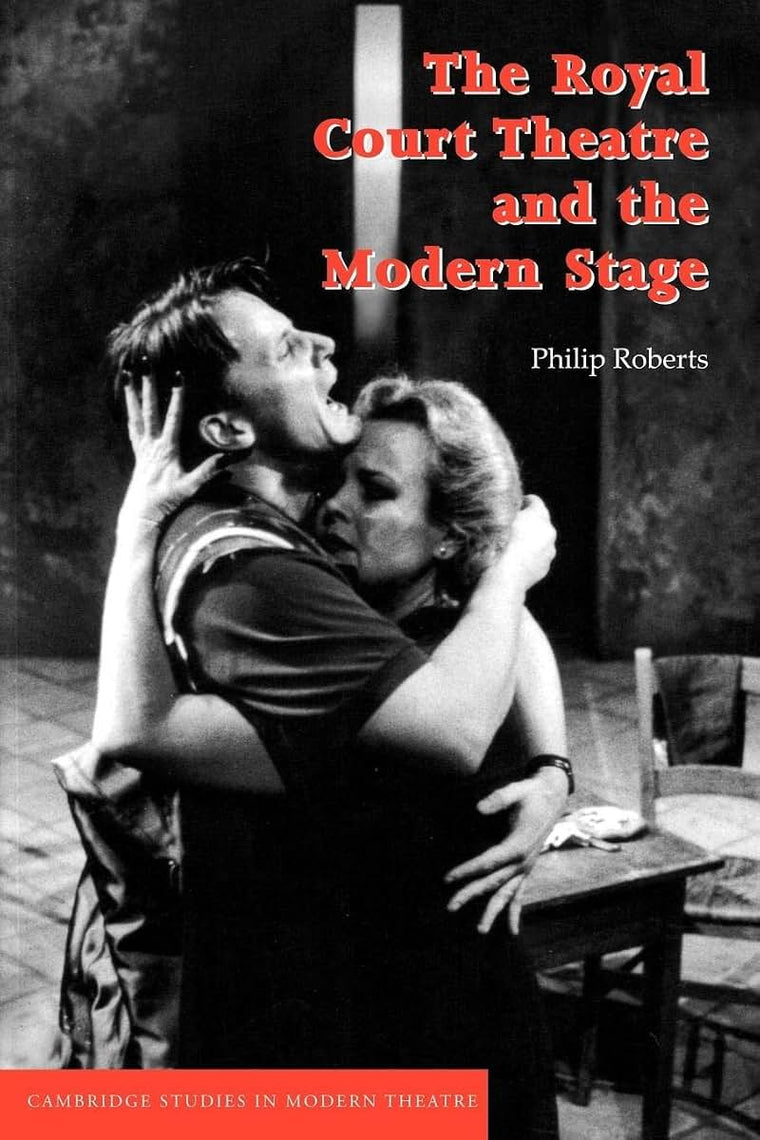 The Royal Court Theatre and the Modern Stage (Cambridge Studies in Modern Theatre)