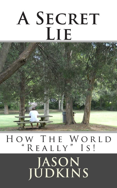 A Secret Lie: How The World "Really" Works!