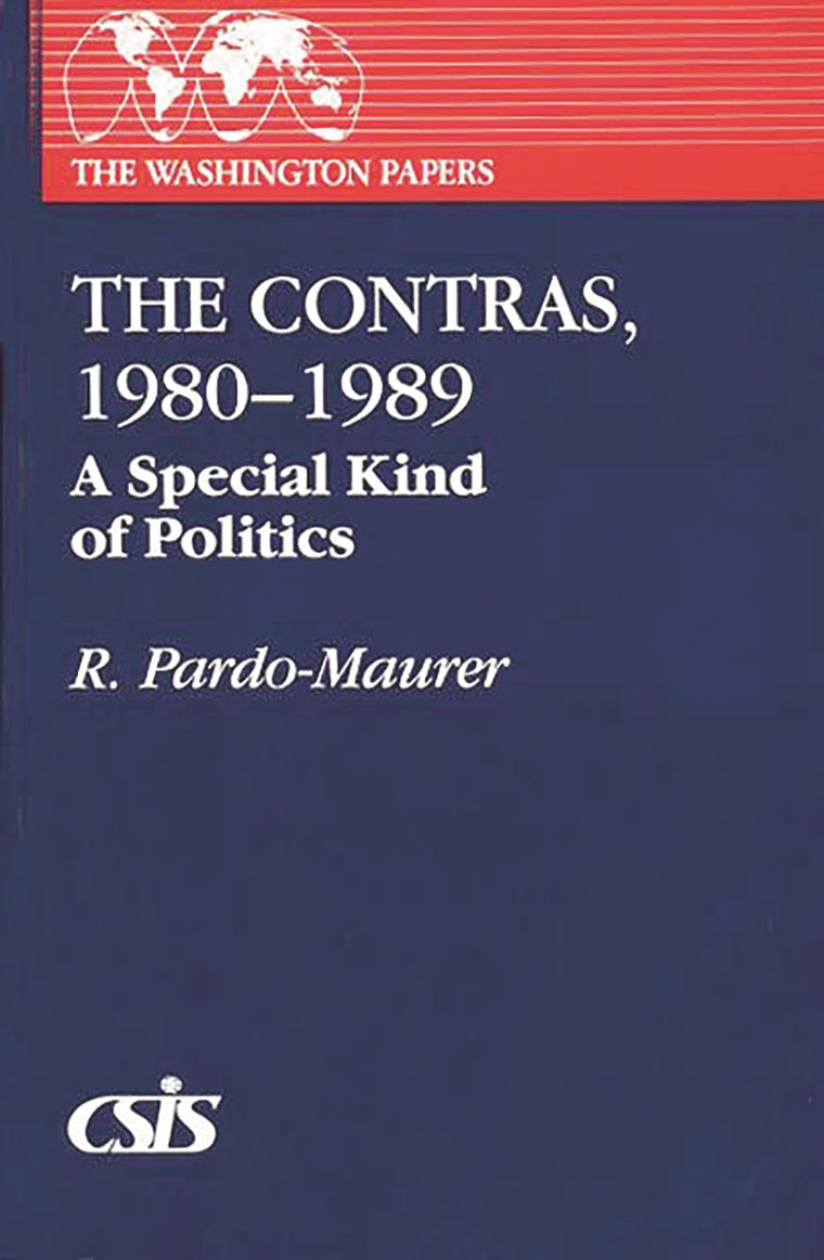 The Contras, 1980-1989: A Special Kind of Politics (The Washington Papers)