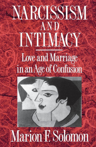 Narcissism and Intimacy: Love and Marriage in an Age of Confusion