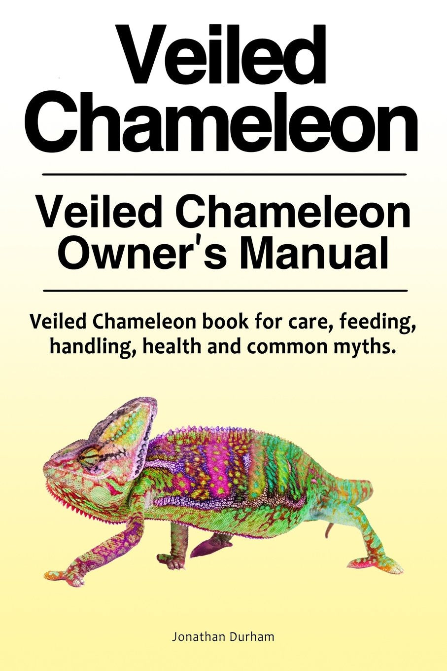 Veiled Chameleon . Veiled Chameleon Owners Manual. Veiled Chameleon book for care, feeding, handling, health and common myths.
