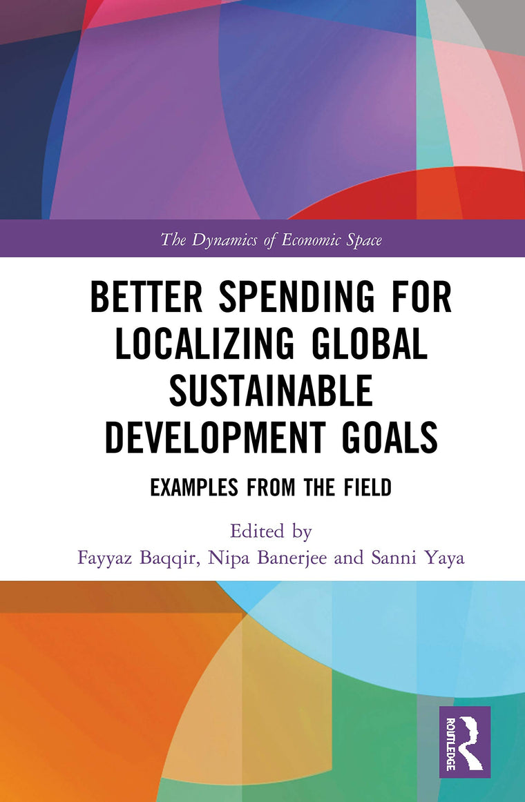 Better Spending for Localizing Global Sustainable Development Goals: Examples from the Field (The Dynamics of Economic Space)