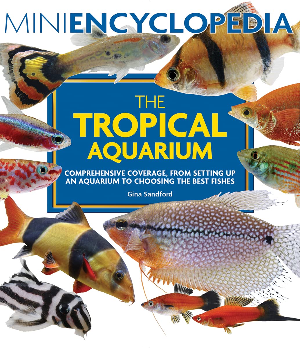 Mini Encyclopedia The Tropical Aquarium: Comprehensive Coverage, from Setting Up an Aquarium to Choosing the Best Fishes