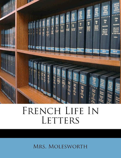 French Life in Letters (French Edition)