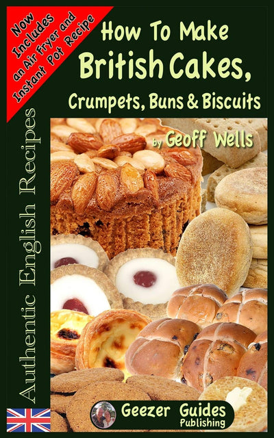 How To Bake British Cakes, Crumpets, Buns & Biscuits (Authentic English Recipes)