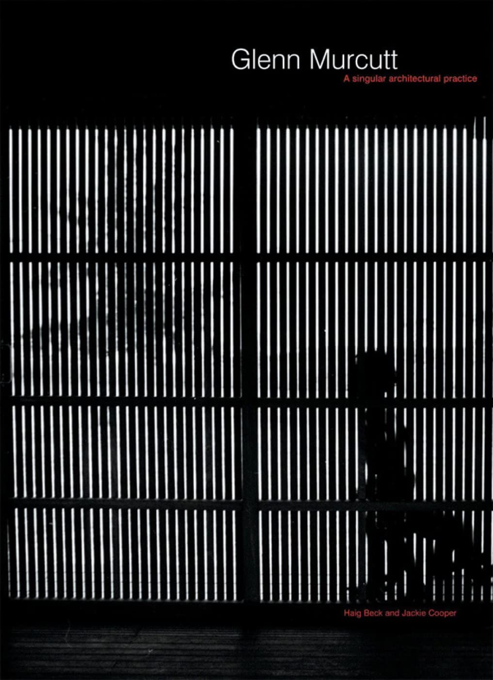 Glenn Murcutt: A Singular Architectural Practice : 2002 Laureate of the Pritzker Architecture Prize