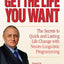 Get the Life You Want: The Secrets to Quick and Lasting Life Change with Neuro-Linguistic Programming
