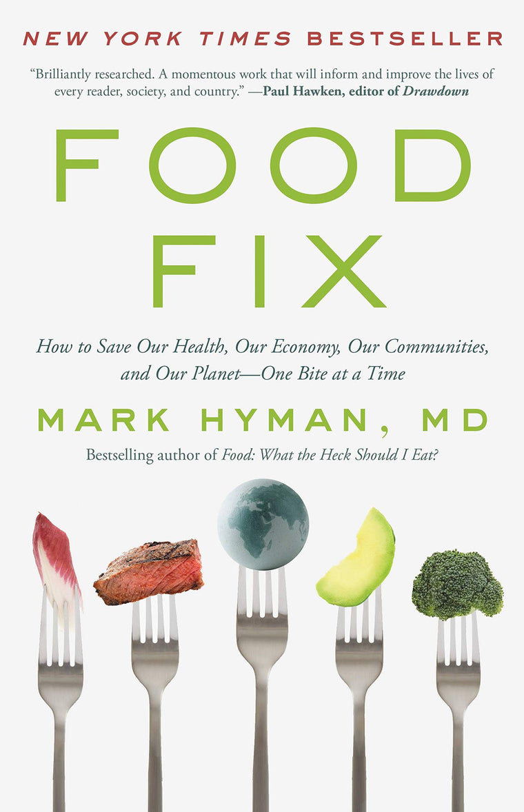 Food Fix: How to Save Our Health, Our Economy, Our Communities, and Our Planet--One Bite at a Time (The Dr. Mark Hyman Library, 9)
