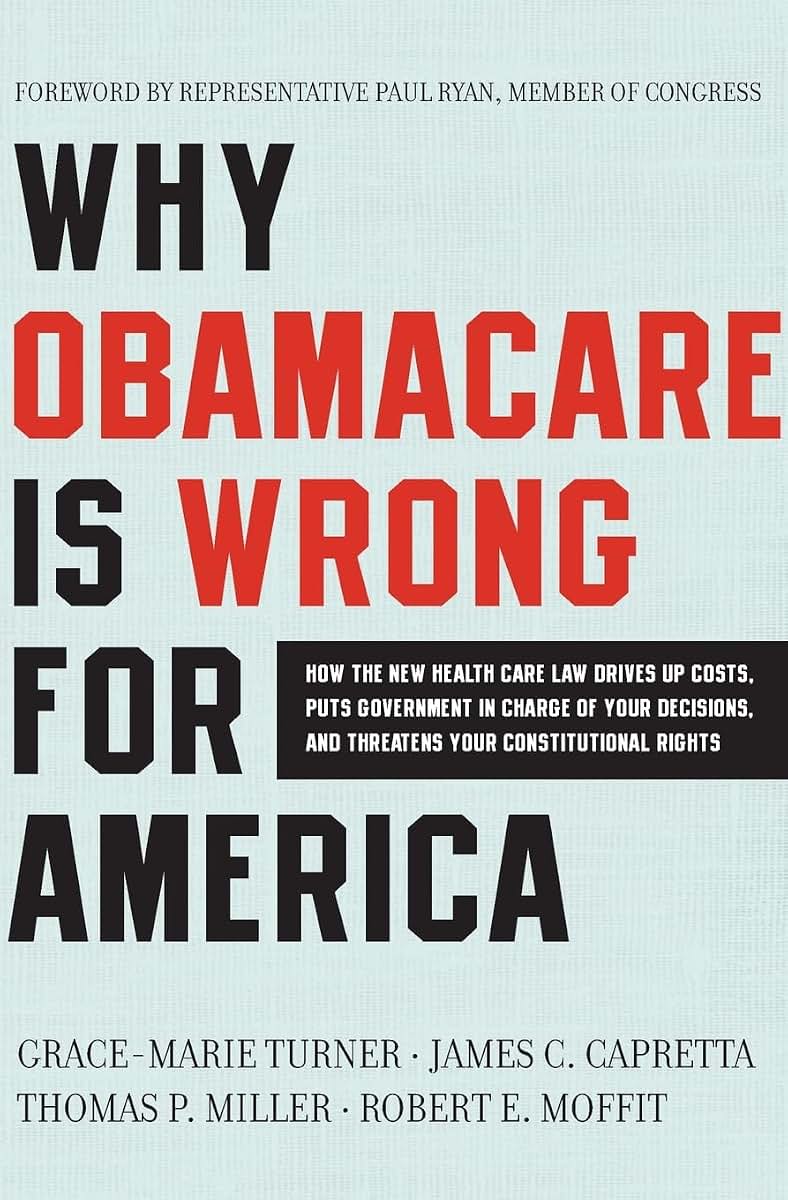 Why ObamaCare is Wrong for America: How the New Health Care Law Drives Up Costs, Puts Government in Charge of Your Decisions, and Threatens Your Constitutional Rights