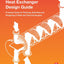 Heat Exchanger Design Guide: A Practical Guide for Planning, Selecting and Designing of Shell and Tube Exchangers
