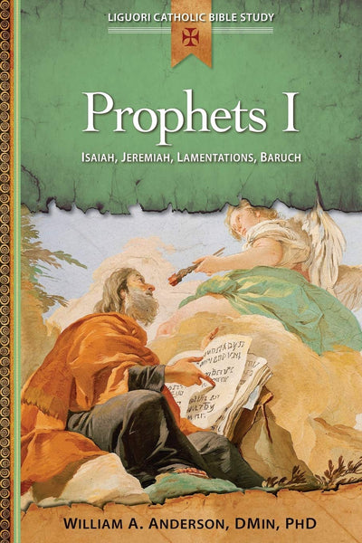 Prophets I: Isaiah, Jeremiah, Lamentations, Baruch (Liguori Catholic Bible Study)