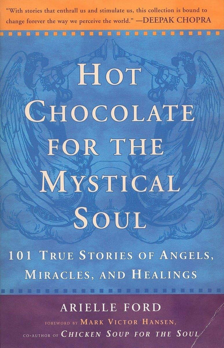 Hot Chocolate for the Mystical Soul: 101 True Stories of Angels, Miracles, and Healings