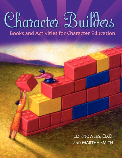 Character Builders: Books and Activities for Character Education (Through Children's Literature)