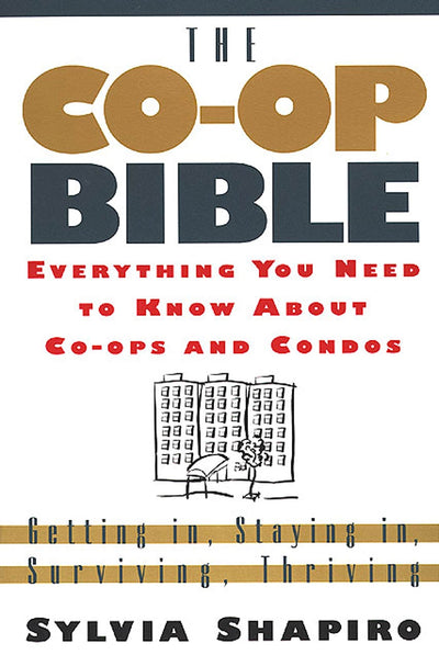 The Co-Op Bible: Everything You Need to Know About Co-ops and Condos; Getting in, Staying in, Surviving, Thriving