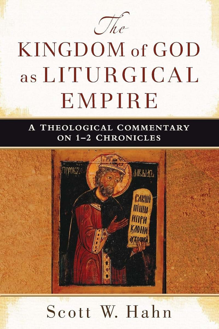 The Kingdom of God as Liturgical Empire: A Theological Commentary on 1-2 Chronicles