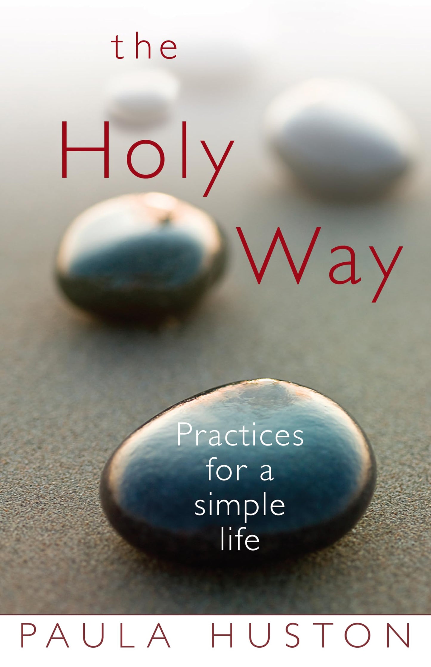 The Holy Way: Practices for a Simple Life by Huston, Paula