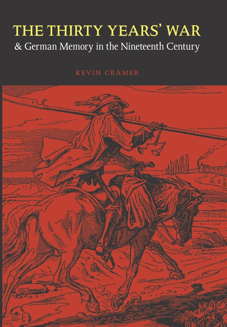 The Thirty Years' War and German Memory in the Nineteenth Century (Studies in War, Society, and the Military)