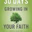 30 Days to Growing in Your Faith: Enrich Your Life in 15 Minutes a Day
