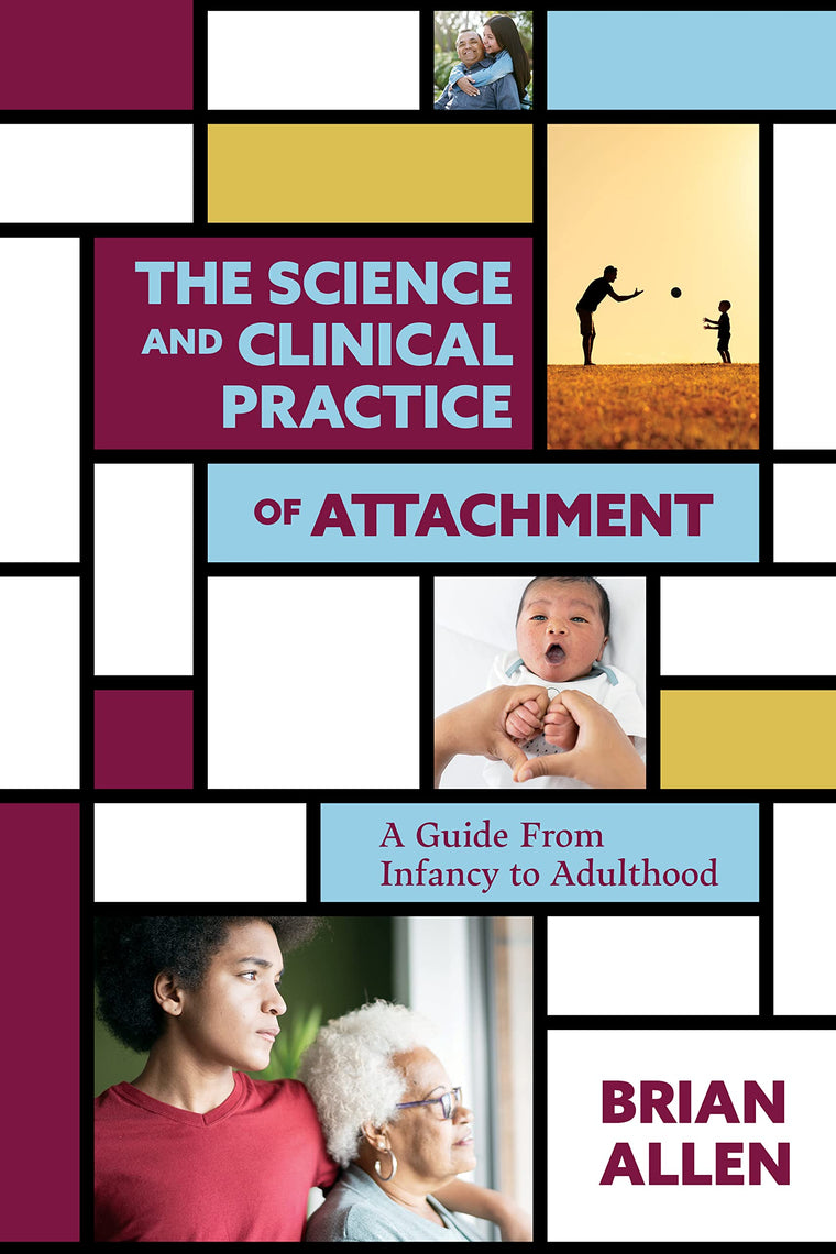 The Science and Clinical Practice of Attachment Theory: A Guide From Infancy to Adulthood