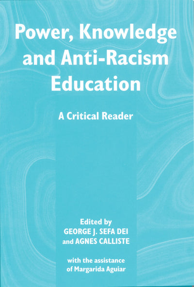 Power, Knowledge and Anti-Racist in Education: A Critical Reader