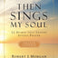 Then Sings My Soul Prayer Journal: 52 Hymns that Inspire Joyous Prayer