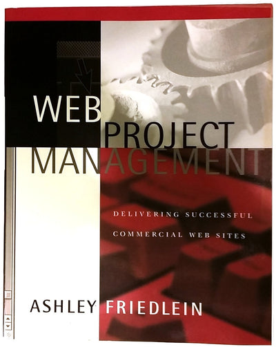 Web Project Management: Delivering Successful Commercial Web Sites