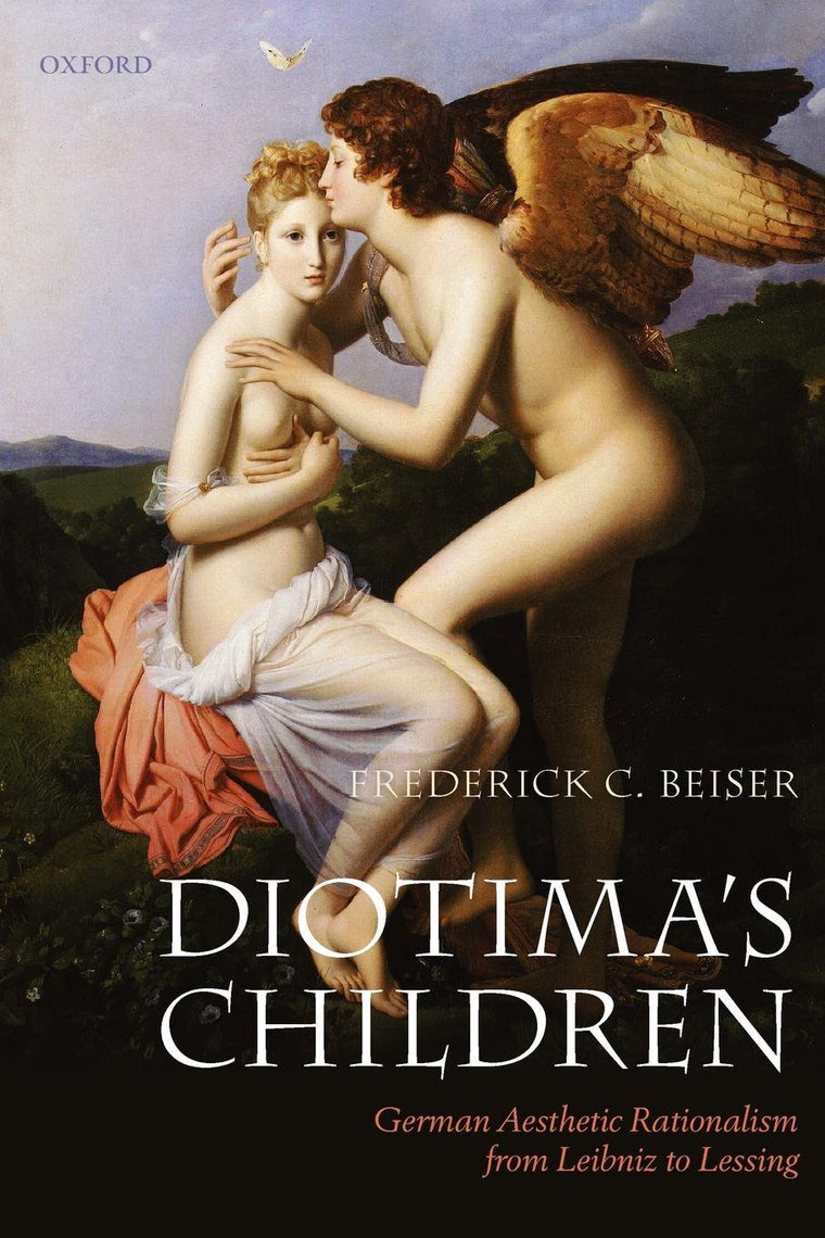 Diotima's Children: German Aesthetic Rationalism from Leibniz to Lessing