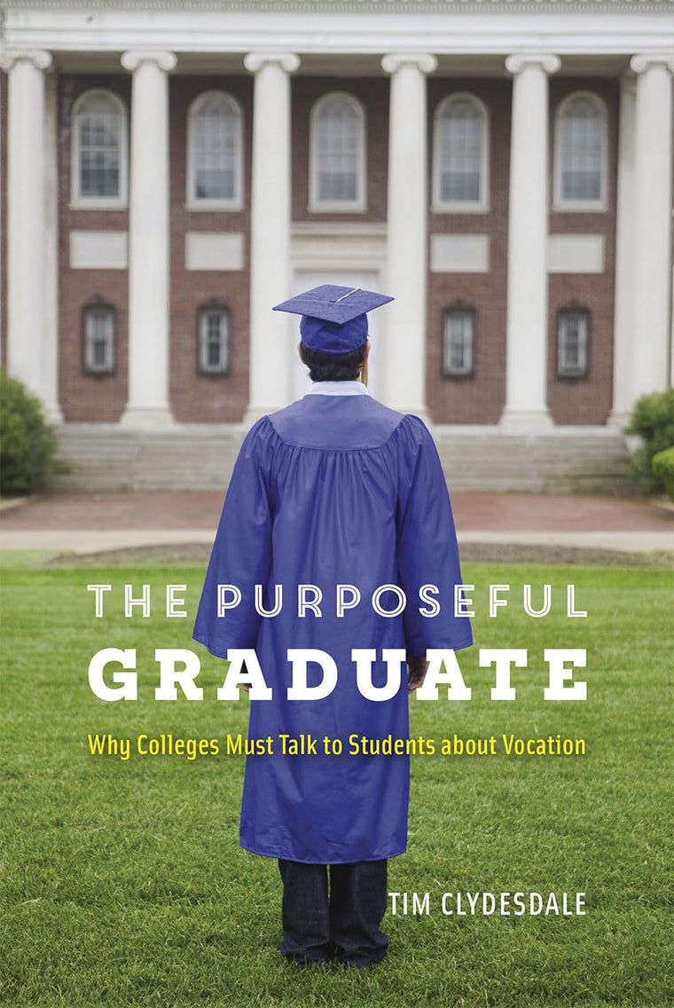 The Purposeful Graduate: Why Colleges Must Talk to Students about Vocation