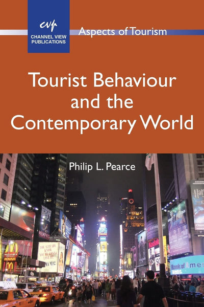Tourist Behaviour and the Contemporary World (Aspects of Tourism, 51)